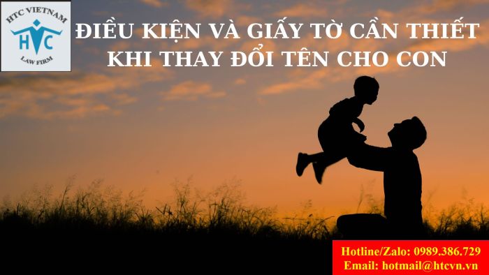 ĐIỀU KIỆN VÀ GIẤY TỜ CẦN THIẾT KHI THAY ĐỔI TÊN CHO CON